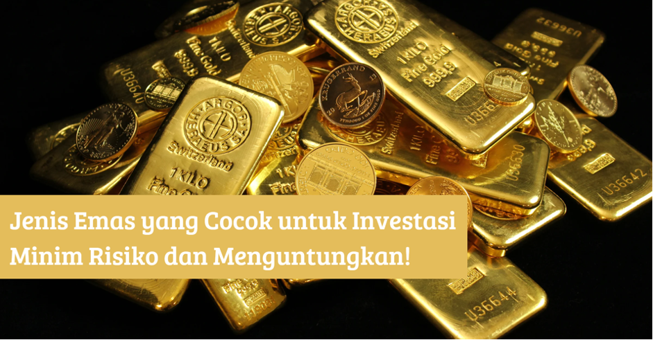Jenis Emas yang Cocok untuk Investasi Minim Risiko dan Menguntungkan